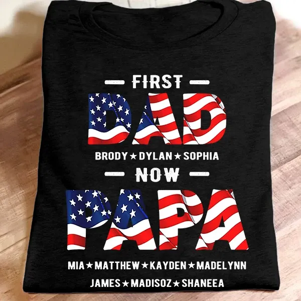 Personalized T-Shirt For Grandpa First Dad Now Papa USA Flag Design Custom Grandkids Name 4th July Day Shirt