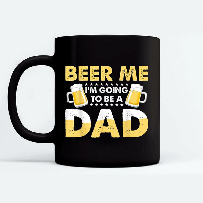 Father's Day Black Mugs Beer Me I'm Going To Be A Dad Gift For Dad