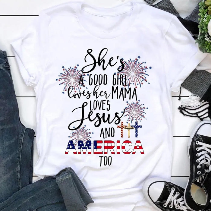 She A Good Girl Loves Her Mama Loves Jesus Shirts And America Too Shirt 4th Of July Mom Tshirt Gifts