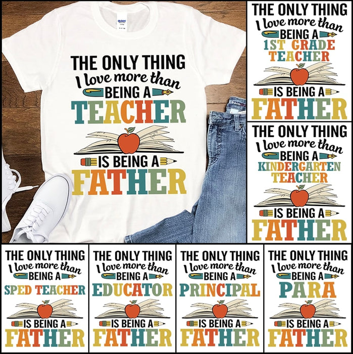 Personalized T-Shirt For Dad The Only Thing I Love More Than Being A Teacher Is Being A Father Apple Pencil Custom Title