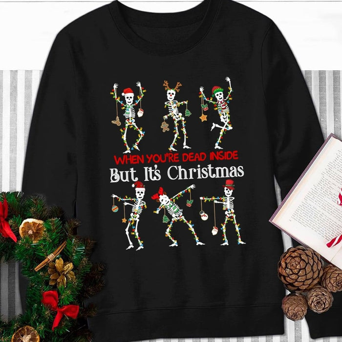 Classic Sweatshirt For Men Women When You'Re Dead Inside But It'S Christmas Funny Dancing Skeleton Printed
