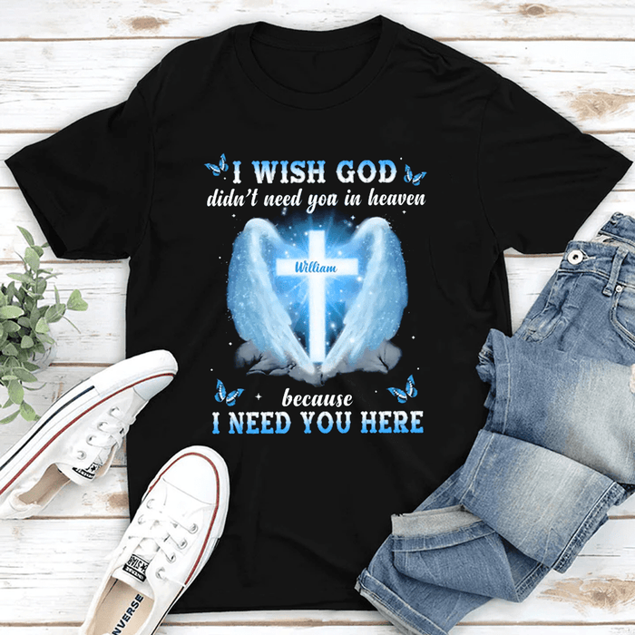 Personalized Memorial T-Shirt For Loss Of Loved Ones I Wish God Needn't You In Heaven Custom Name Sympathy Gifts