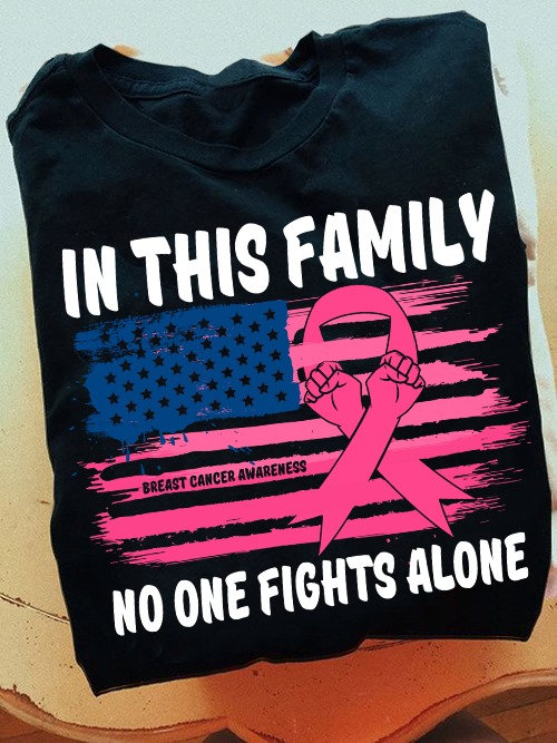 Classic Unisex T-Shirt In This Family No One Fights Alone Breast Cancer Awareness Pink Ribbon Hand US Flag Printed Shirt