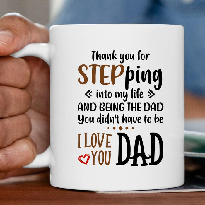 Funny Ceramic Coffee Mug For Step Dad Thank You For Stepping Into My Life Cute Heart 11 15oz Father's Day Cup