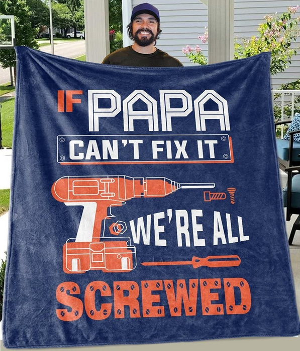 Personalized Funny Blanket For Dad Grandpa If Papa Can'T Fix It We'Re All Screwed Maintenance Tools Printed