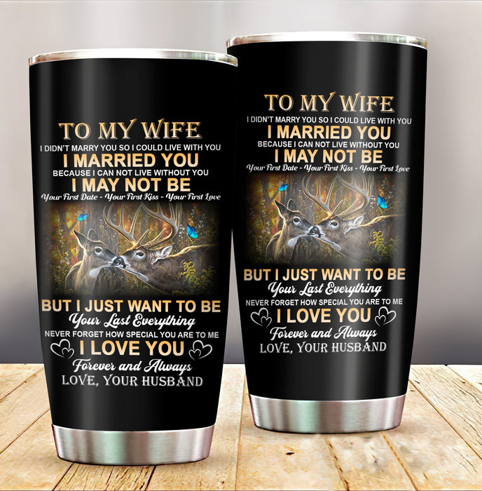 Personalized To My Wife Tumbler From Husband Deer Hunting I Want To Be Your Last Custom Name Travel Cup Christmas Gifts