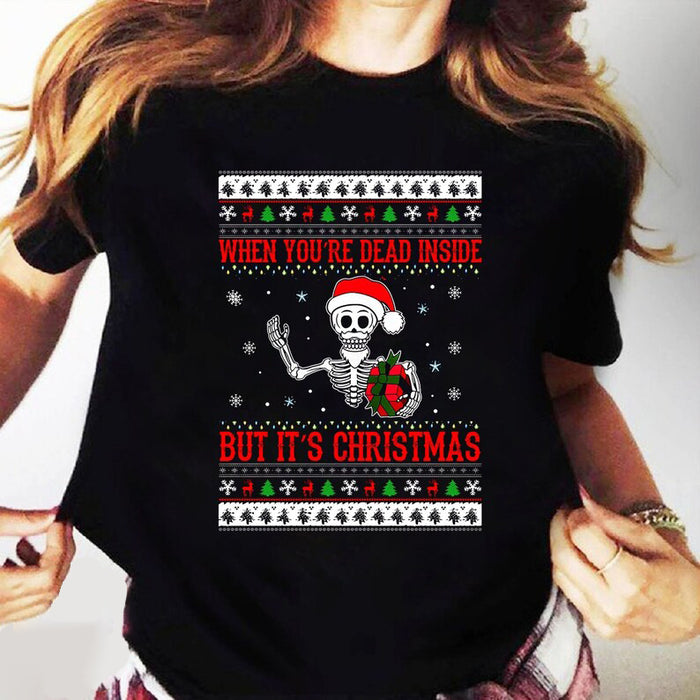 Classic Sweatshirt & T-Shirt For Men Women When You're Dead Inside But It's Christmas Skeleton Printed