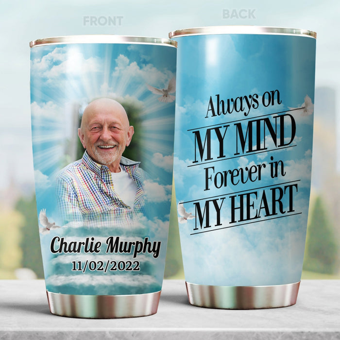 Personalized Memorial Tumbler For Loss Of Loved One Always On My Mind Forever In My Heart Custom Name & Photo Travel Cup