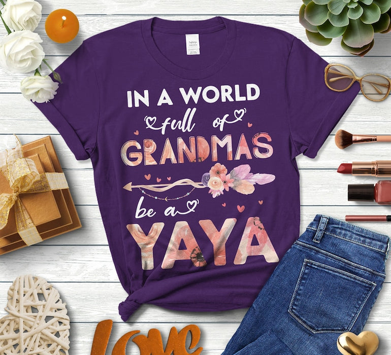 Personalized T-Shirt For Grandma In A World Full Of Grandmas Be A Yaya Flower & Arrow Printed Custom Nickname