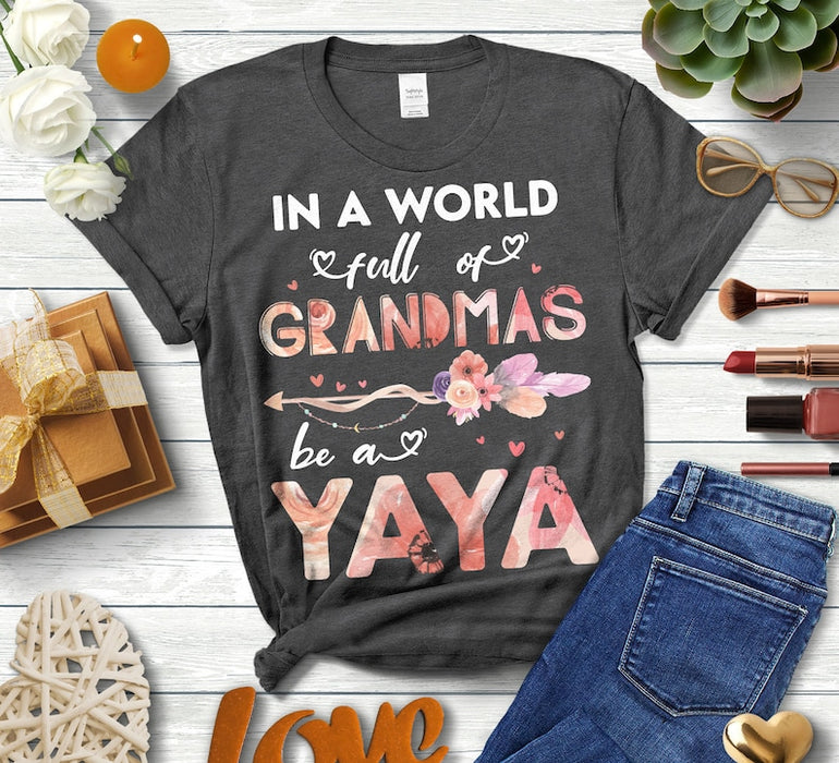 Personalized T-Shirt For Grandma In A World Full Of Grandmas Be A Yaya Flower & Arrow Printed Custom Nickname