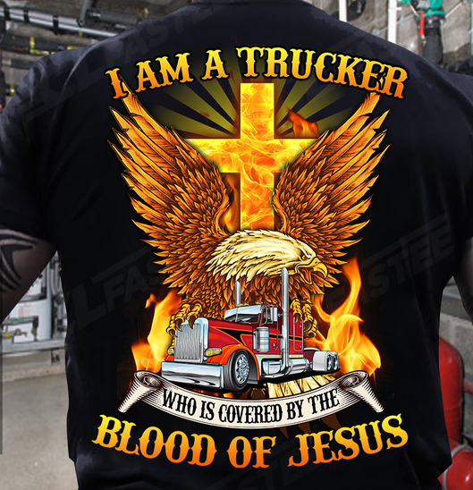 Classic T-Shirt I Am A Trucker Who Is Covered By The Blood Of Jesus Eagle Christ Cross & Truck Printed