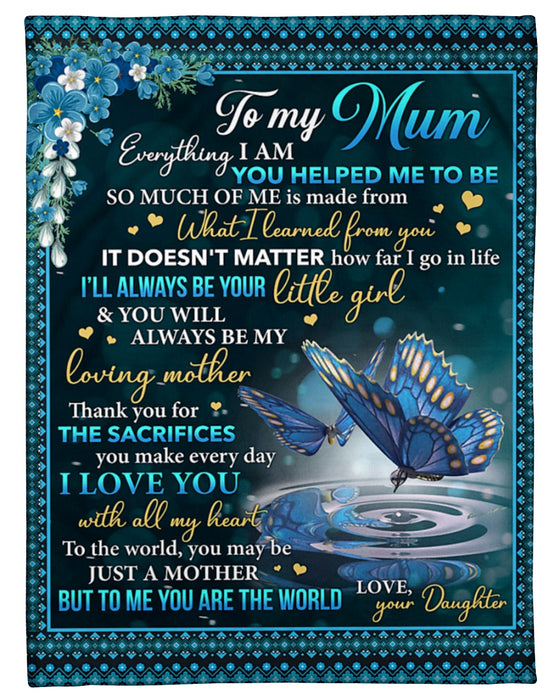 Personalized Blanket To My Mom From Daughter Everything I Am You Beautiful Flower & Butterfly Design Custom Name