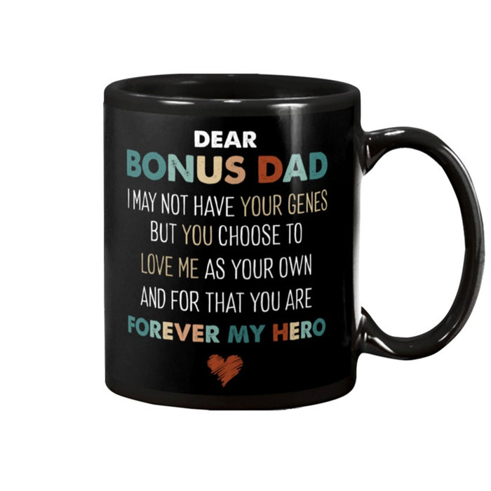Father's Day Gifts For Stepdad Bonus Dad Coffee Mug I May Not Have Your Genes But You Choose To Love Me