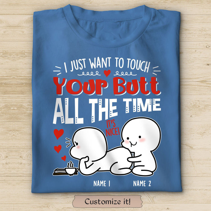 Personalized Funny T-Shirt For Valentines Day I Just Want To Touch Your Butt All The Time Custom Name