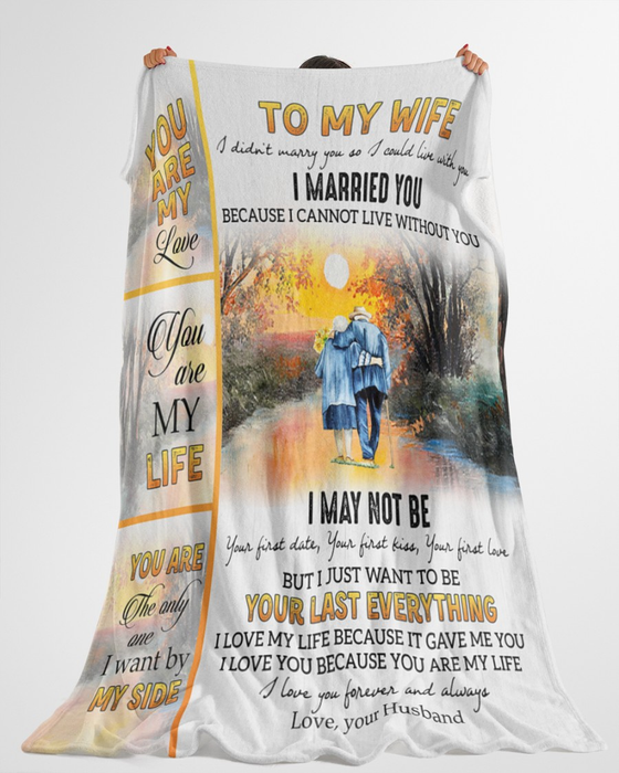 Personalized To My Wife Fleece Blanket Old Couple Together Forever I Married You Because I Cannot Live Without You