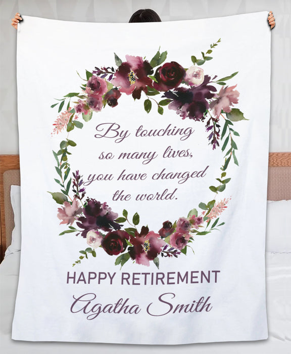 Personalized Retirement Blanket By Touching So Many Lives You Have Changed The World Beautiful Flower Custom Name