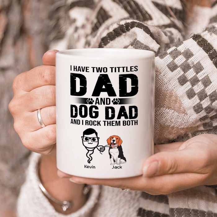 Personalized Ceramic Coffee Mug For Dog Dad I Have Two Titles Funny Sperm & Dog Print Custom Name 11 15oz Cup