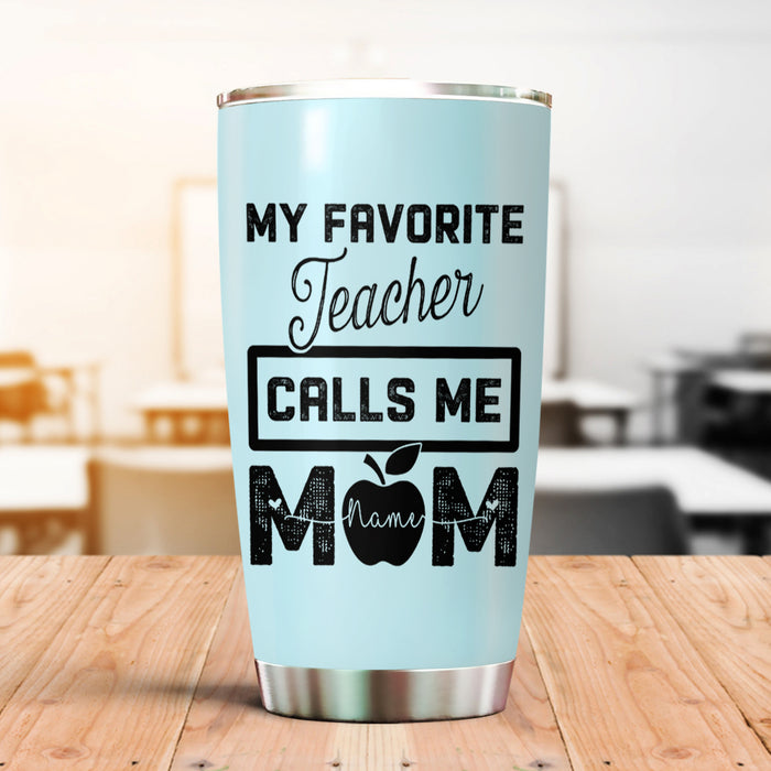 Personalized Tumbler For Teacher My Favorite Teacher Calls Me Mom 20oz Travel Cup Custom Name Gifts For Back To School