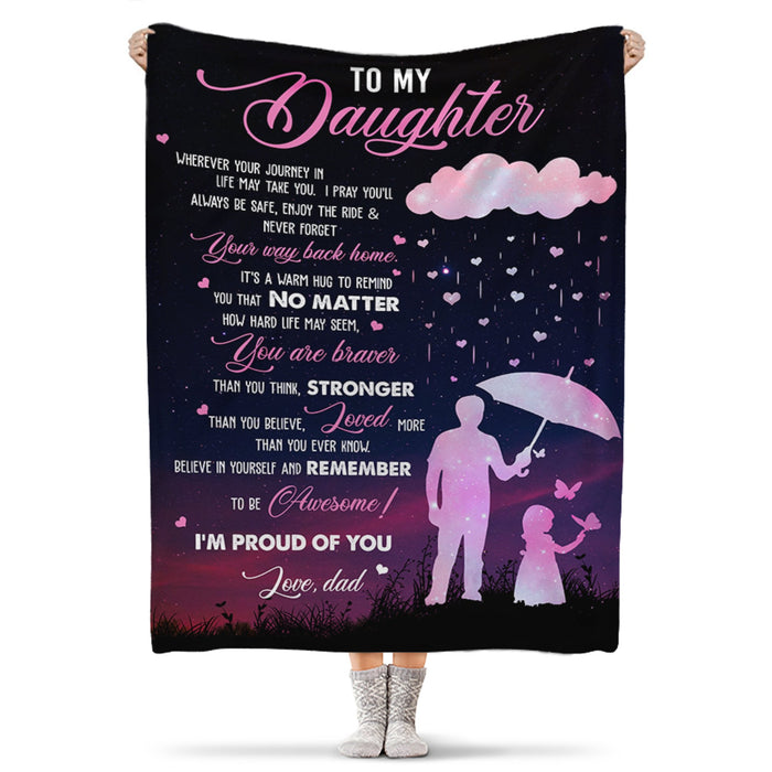 Personalized To My Daughter Blanket From Dad Wherever Your Journey In Life May Take You Dad & Baby Girl Printed