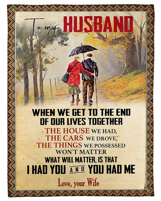 Personalized To My Husband Blanket From Wife When We Get To The End Of Our Lives Together Old Couple Printed