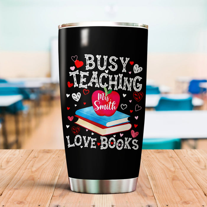 Personalized Tumbler For Teacher Busy Teaching Love Books 20oz Travel Cup Custom Name Gifts For Back To School