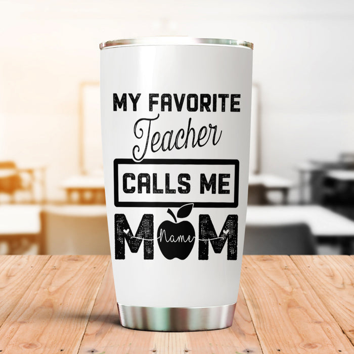 Personalized Tumbler For Teacher My Favorite Teacher Calls Me Mom 20oz Travel Cup Custom Name Gifts For Back To School