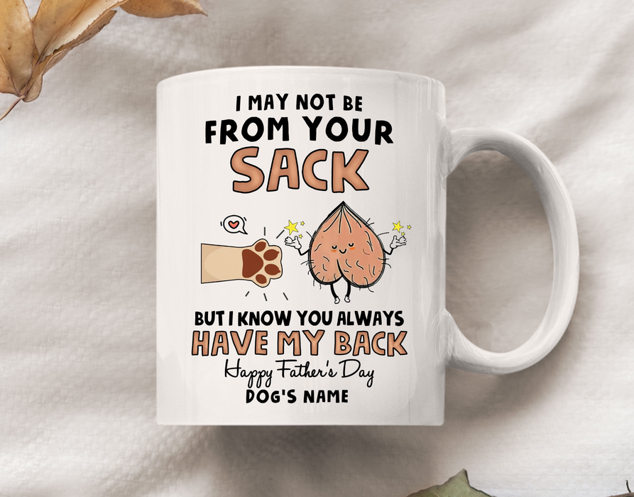 Personalized White Mug For Dog Dad Always Have My Back Funny Dog Paw And Sack Printed 11 15oz Father's Day Cup