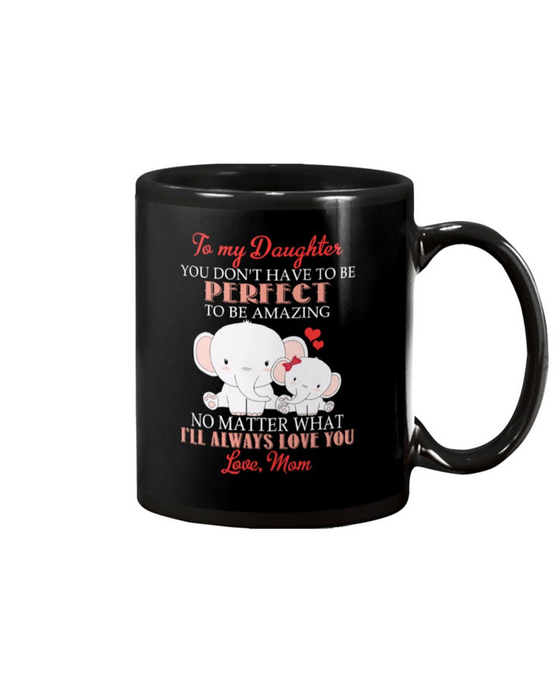 Personalized To My Daughter Coffee Mug Do Not Have To Be Perfect Elephant Custom Name Black Cup Gifts For Birthday