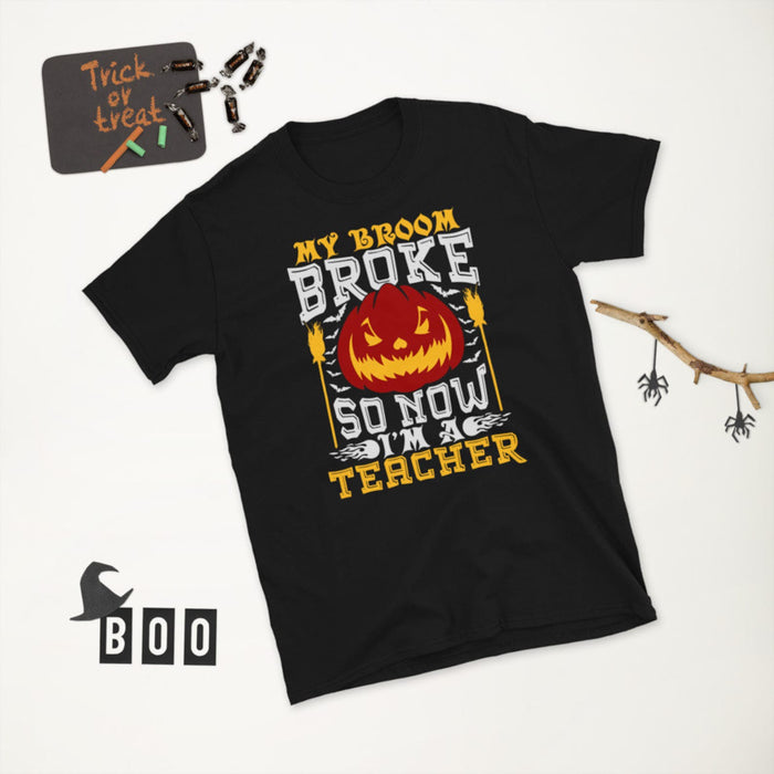 Classic Unisex T-Shirt For Teacher My Broom Broke So Now I'm A Teacher Pumpkin Lantern With Broom & Bat Halloween Shirt