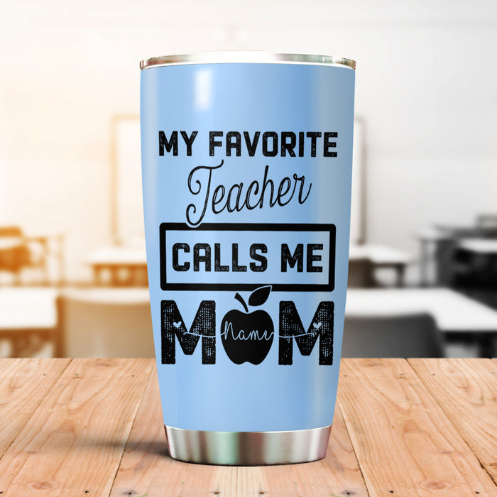 Personalized Tumbler For Teacher My Favorite Teacher Calls Me Mom 20oz Travel Cup Custom Name Gifts For Back To School