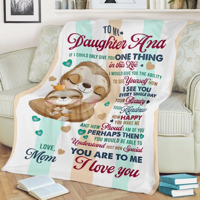 Personalized To My Daughter Blanket From Mom Hugging Sloth Printed Custom Name If I Could Give You One Thing In Life