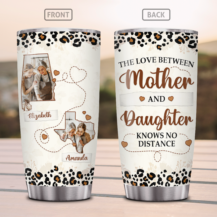Personalized Tumbler For Mom The Love Between Mother & Daughter Knows No Distance Custom Name Photo Gifts For Birthday