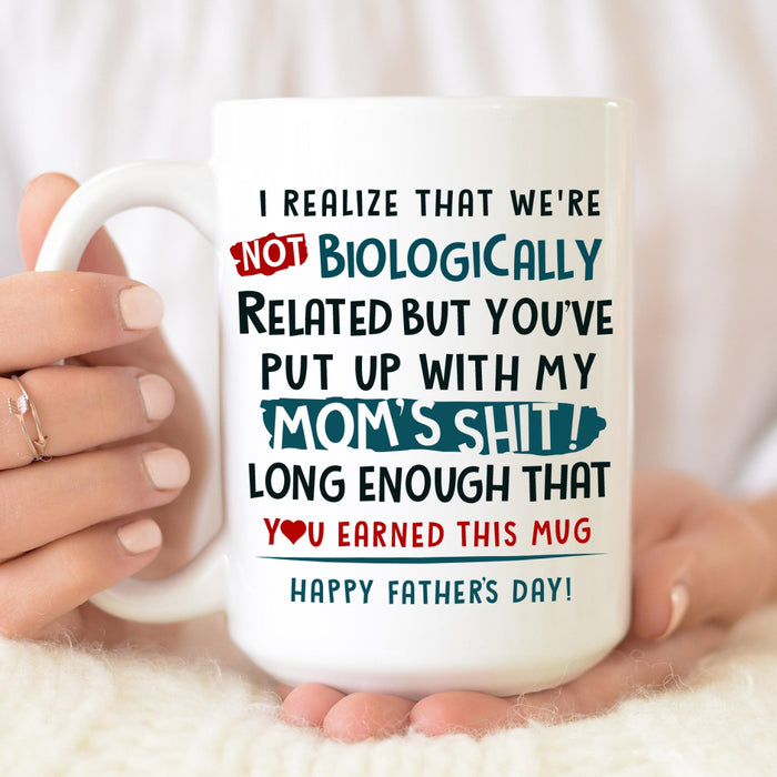 Funny White Mug For Bonus Dad I Realize We Are Not Biologically Related But 11 15oz Father's Day Cup