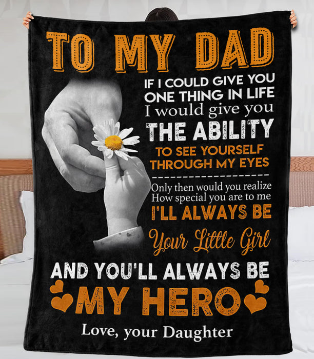 Personalized To My Dad Blanket From Daughter If I Could Give You One Thing In Life Hand & Flower Printed Premium Blanket