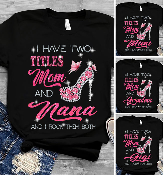 Personalized T-Shirt For Grandma I Have Two Titles Mom And Nana I Rock Them Both Pink Sapphire Shoes & Butterfly Printed