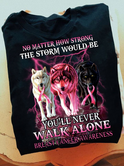 Classic Unisex T-Shirt No Matter How Strong The Storm Would Be You'll Never Walk Alone Breast Cancer Awareness Shirt