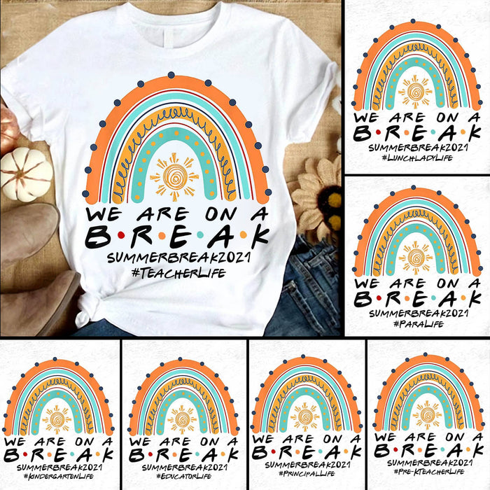 Personalized T-Shirt For Teacher We Are On A Break Summer Break 2021 Hashtag Teacher Life Boho Rainbow Custom Hashtag
