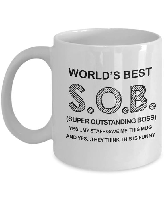 Funny Ceramic Coffee Mug For Boss World's Best S.O.B Super Outstanding Boss My Staff Gave Me This 11 15oz Cup