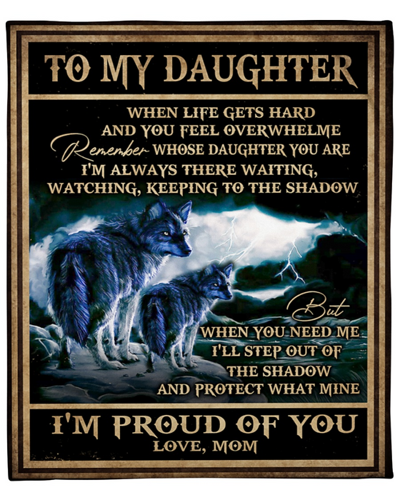 Personalized To My Daughter Blanket From Mom When Life Gets Hard You Feel Overwhelmed Old Wolf & Baby Wolf Printed