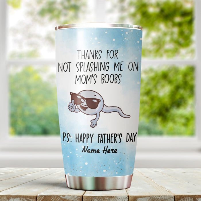 Personalized To My Dad Tumbler From Son Daughter Thanks For Not Splasing Me Sperms Custom Name Travel Cup Birthday Gifts