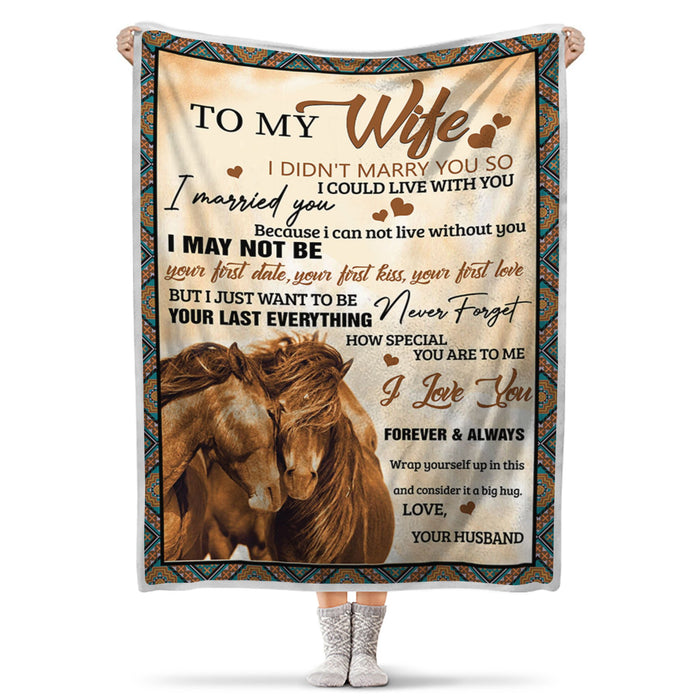 Personalized To My Wife Blanket From Husband I Just Want To Be Your Last Everything Romantic Horse Couple Printed