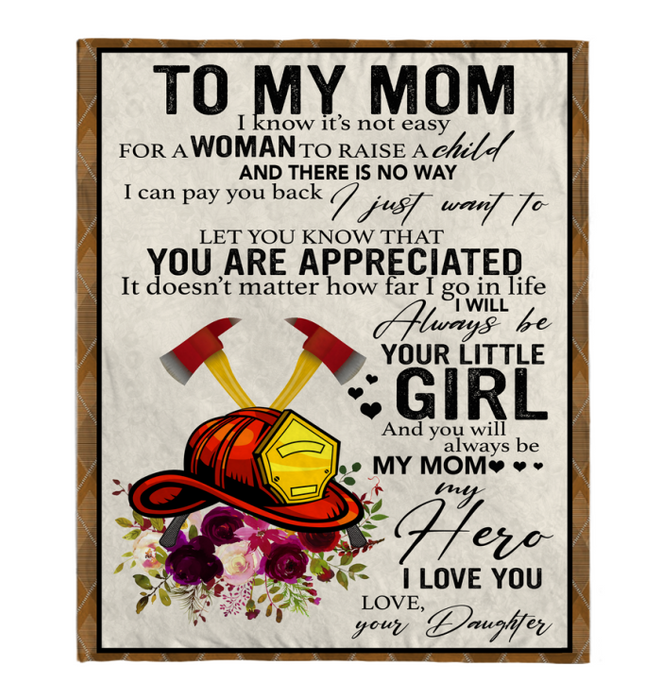 Personalized To My Mom Fleece Throw Blanket From Daughter I Know It Is Not Easy For A Woman Firefighter Flower Printed