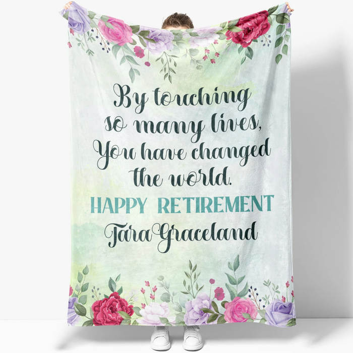 Personalized Retirement Blanket By Touching So Many Lives You Have Changed The World Flower Design Custom Name