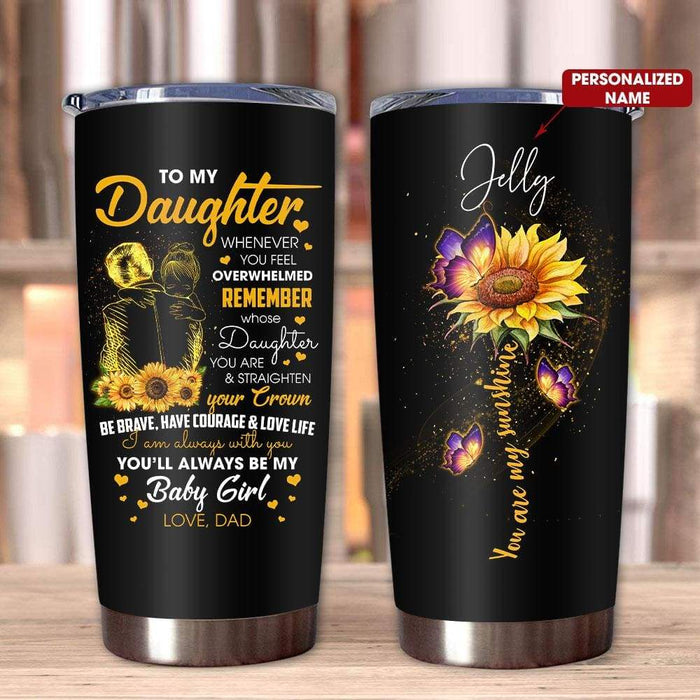Personalized Tumbler To My Daughter Gifts From Dad I Am Always With You Sunflower Custom Name Travel Cup 20oz