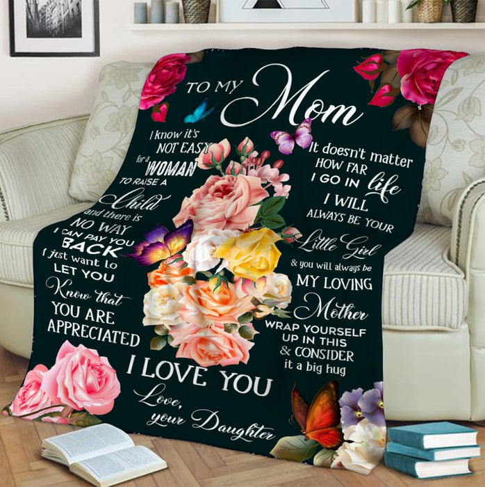 Personalized To My Mom Blanket From Daughter I Know It'S Not Easy For A Woman To Raise A Child Rose & Butterfly Printed