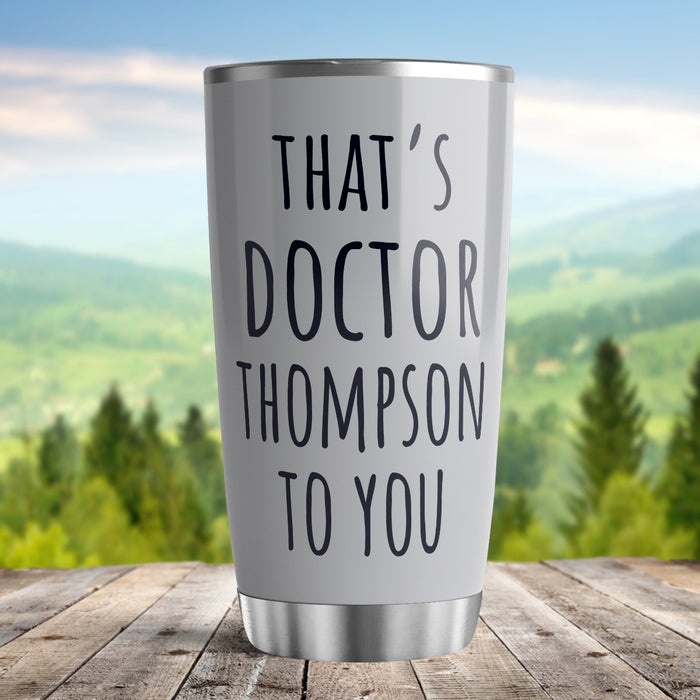Personalized Doctor Graduation Tumbler For Women Grey Theme That's Doctor To You Custom Name Doctorate Travel Cup Gifts