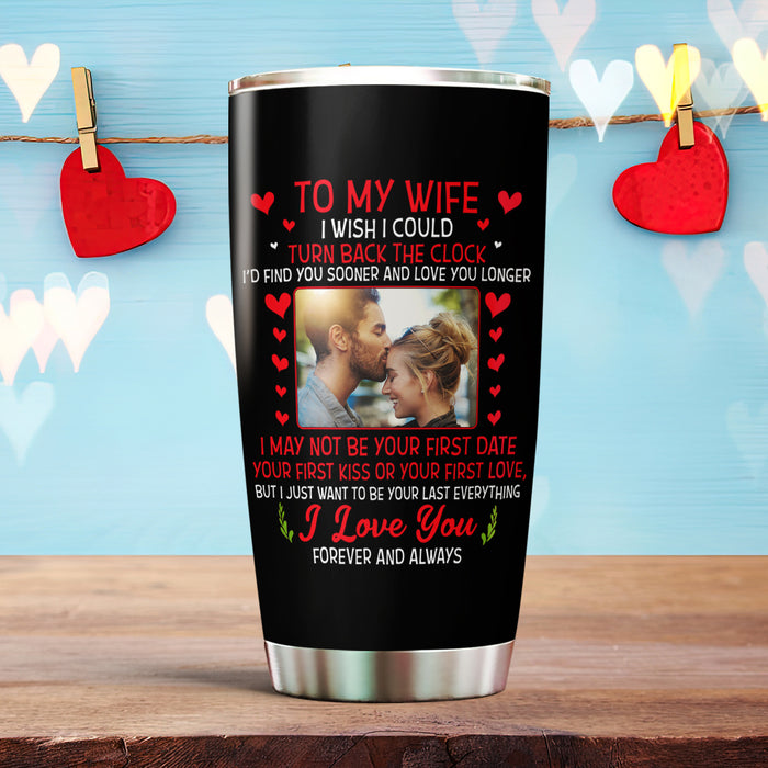 Personalized To My Wife Tumbler From Husband Wanna Be Your Last Everything Couple Custom Name Travel Cup Birthday Gifts