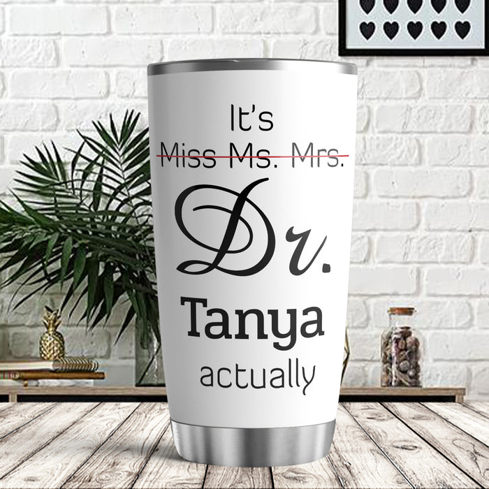 Personalized Doctor Graduation Tumbler For Women Funny Dr Actually White Theme Custom Name Doctorate Gifts Travel Cup