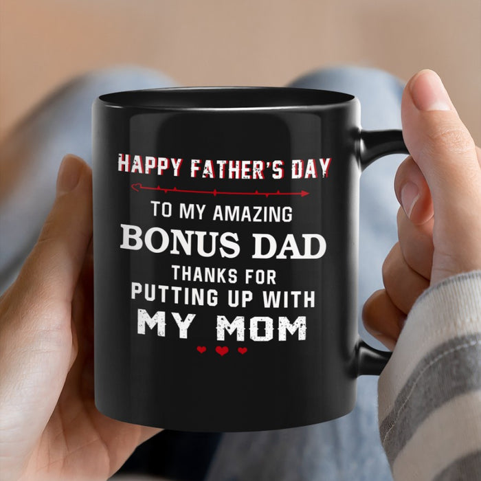 Happy Father's Day To My Amazing Bonus Dad Thanks For Putting Up With My Mom Coffee Mug