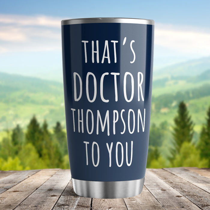 Personalized Doctor Graduation Tumbler For Women That's Doctor To You Navy Theme Custom Name Doctorate Gifts Travel Cup